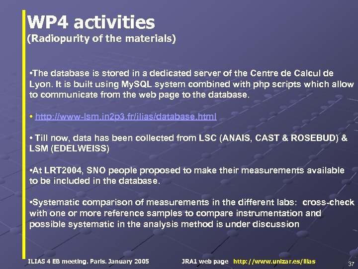 WP 4 activities (Radiopurity of the materials) • The database is stored in a