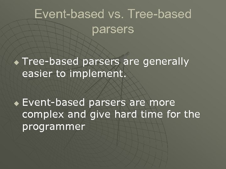 Event-based vs. Tree-based parsers u u Tree-based parsers are generally easier to implement. Event-based