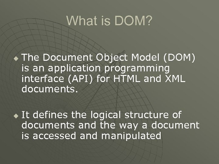 What is DOM? u u The Document Object Model (DOM) is an application programming