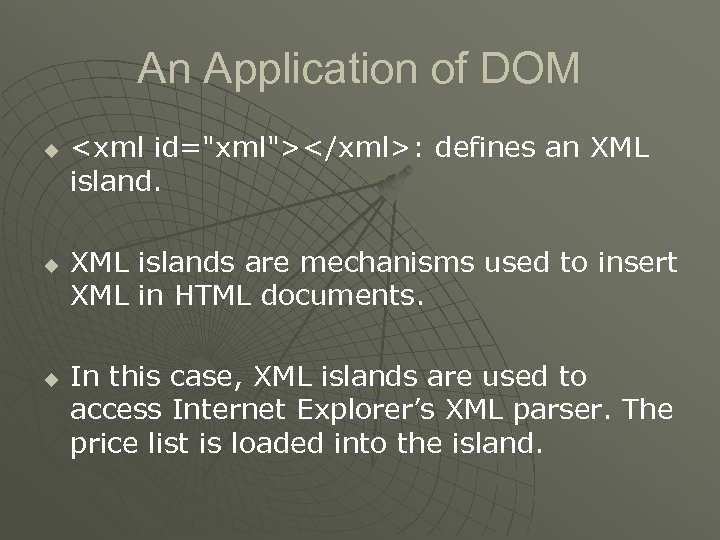 An Application of DOM u u u <xml id="xml"></xml>: defines an XML islands are