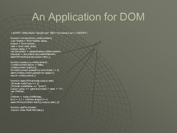 An Application for DOM <SCRIPT LANGUAGE="Java. Script" SRC="conversion. js"></SCRIPT> SRC="conversion. js function convert(form, xmldocument