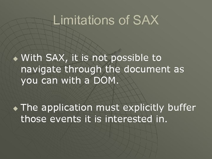 Limitations of SAX u u With SAX, it is not possible to navigate through