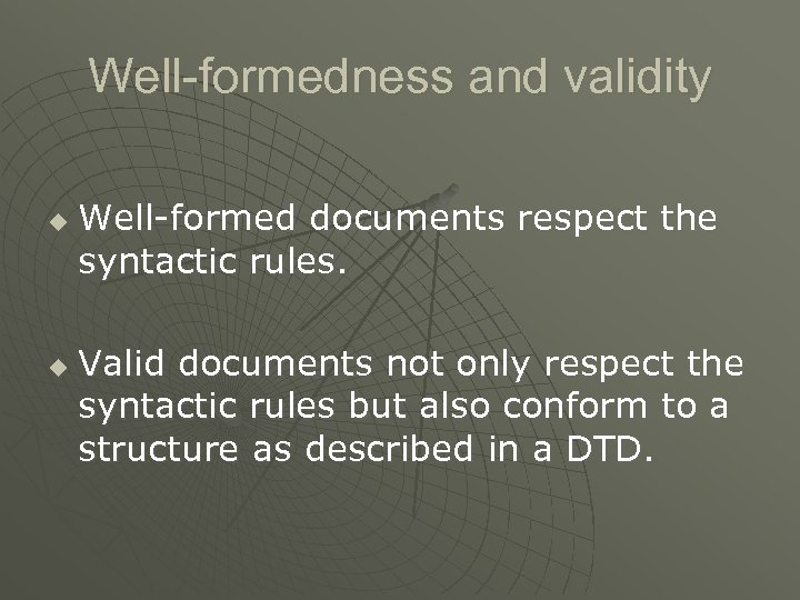 Well-formedness and validity u u Well-formed documents respect the syntactic rules. Valid documents not