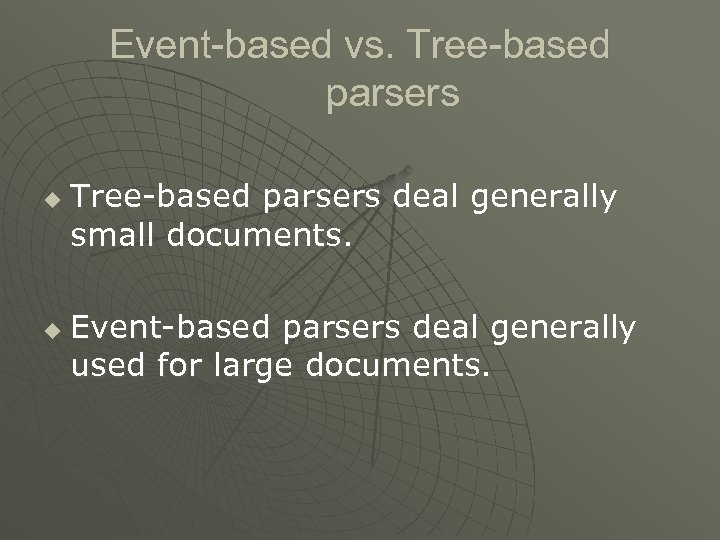 Event-based vs. Tree-based parsers u u Tree-based parsers deal generally small documents. Event-based parsers