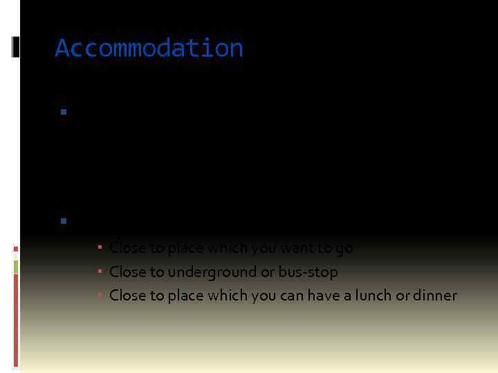 Accommodation London is a giant city, so it helps to understand the layout before
