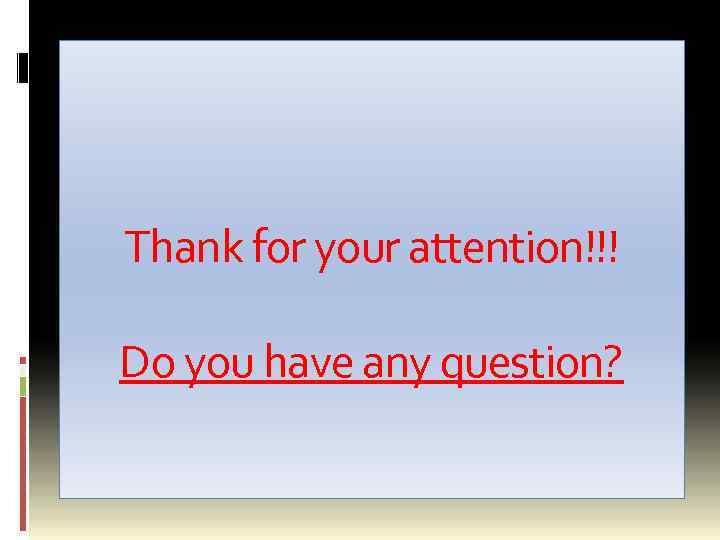 Thank for your attention!!! Do you have any question? 
