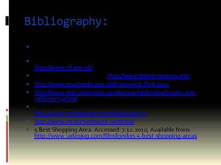 Bibliography: Humphrey, R. (2010). The Rough Guide to London (8 ed. ). London: ROUGH