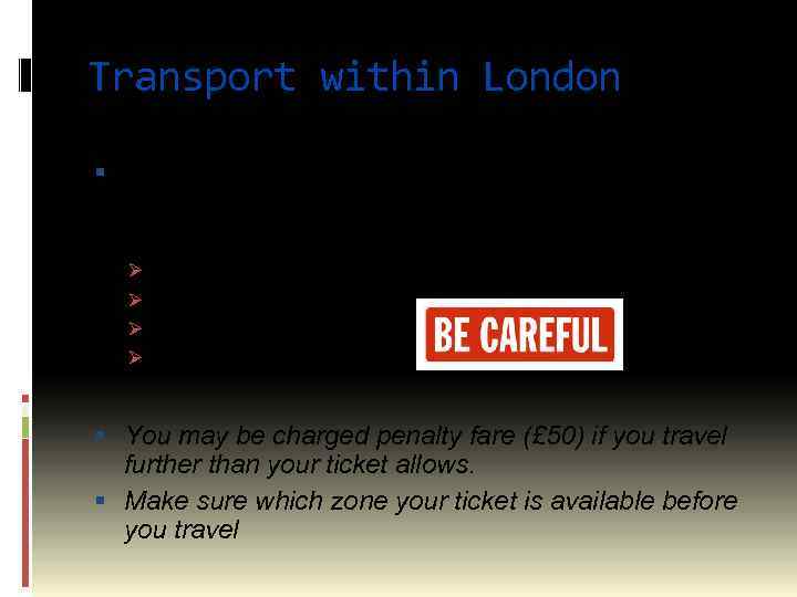 Transport within London is divided into 6 zones; fares differ depending on which zones