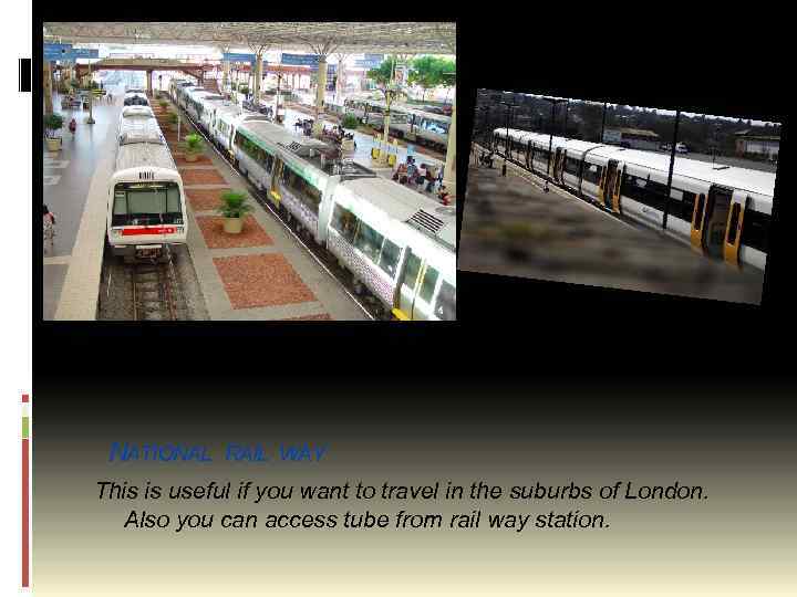 NATIONAL RAIL WAY This is useful if you want to travel in the suburbs