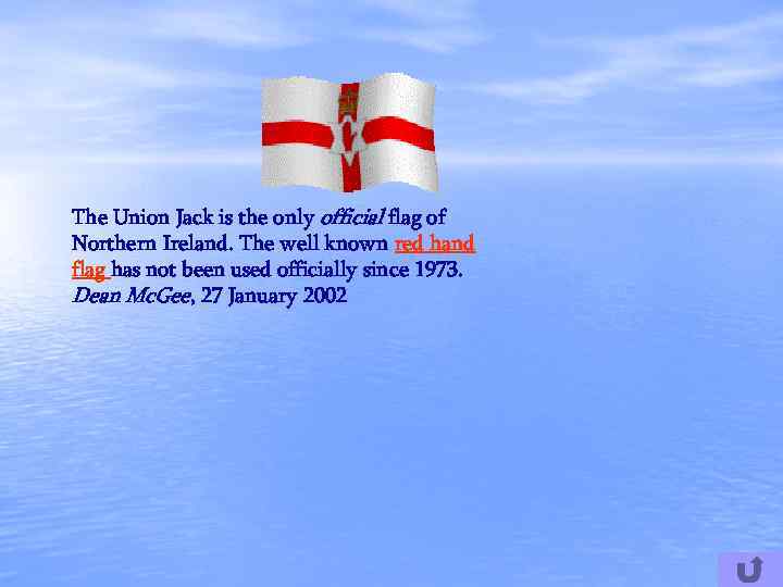 The Union Jack is the only official flag of Northern Ireland. The well known