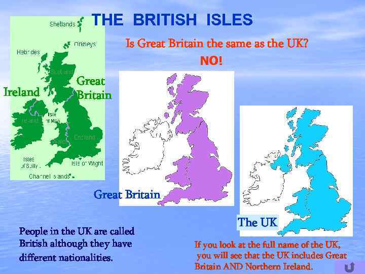 THE BRITISH ISLES Is Great Britain the same as the UK? NO! Ireland Great