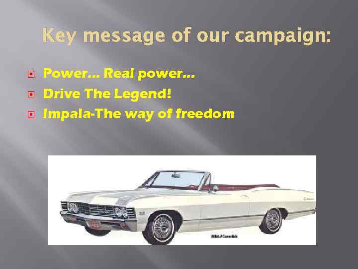 Key message of our campaign: Power. . . Real power. . . Drive The