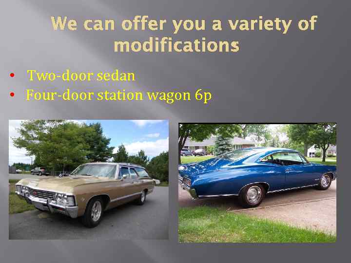 We can offer you a variety of : modifications • Two-door sedan • Four-door