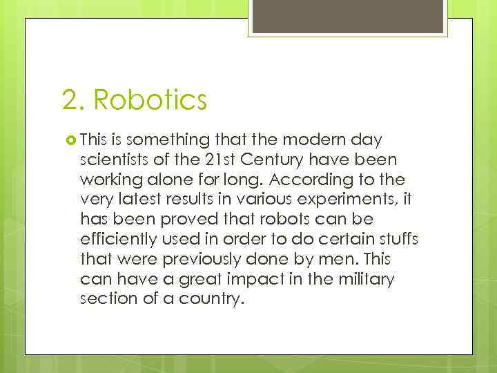 2. Robotics This is something that the modern day scientists of the 21 st