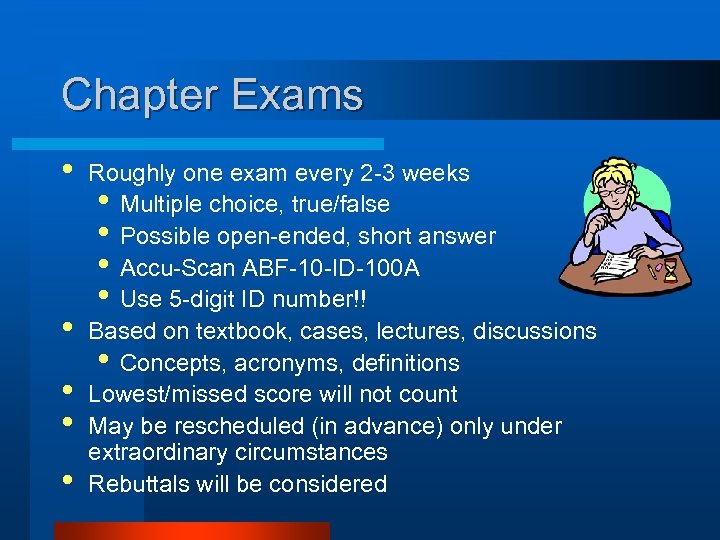 Chapter Exams • • • Roughly one exam every 2 -3 weeks • Multiple