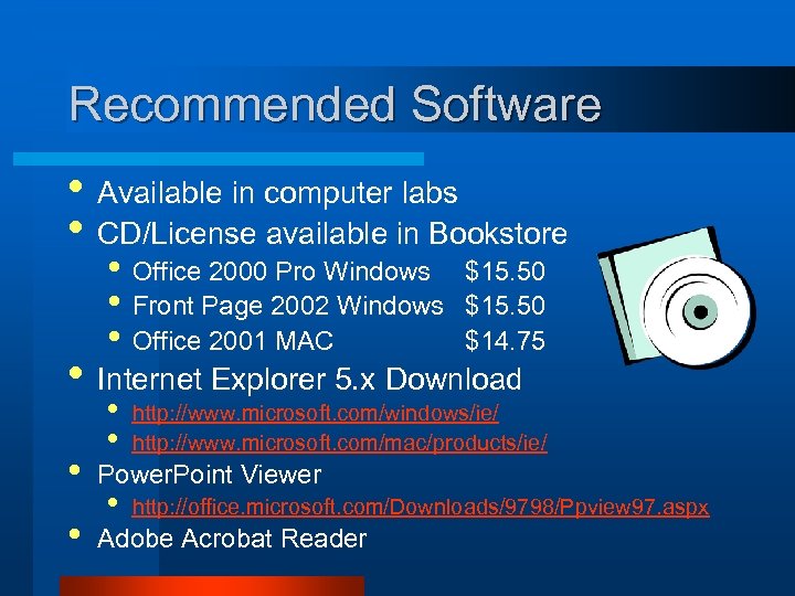 Recommended Software • Available in computer labs • CD/License available in Bookstore • Office