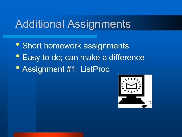 Additional Assignments • Short homework assignments • Easy to do; can make a difference