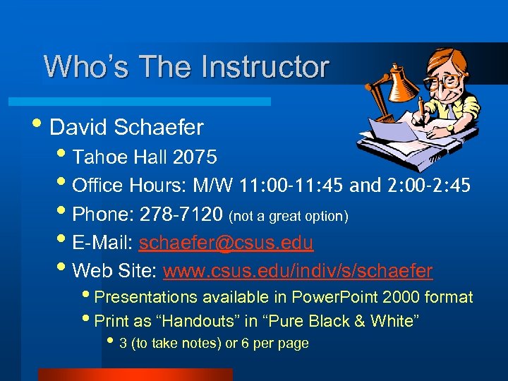Who’s The Instructor • David Schaefer • Tahoe Hall 2075 • Office Hours: M/W