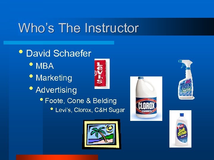 Who’s The Instructor • David Schaefer • MBA • Marketing • Advertising • Foote,