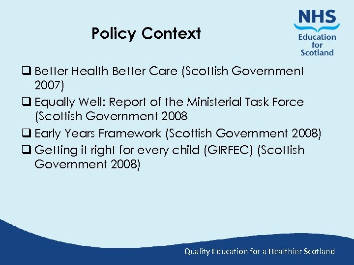 Policy Context q Better Health Better Care (Scottish Government 2007) q Equally Well: Report