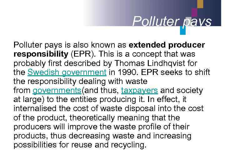 Polluter pays is also known as extended producer responsibility (EPR). This is a concept