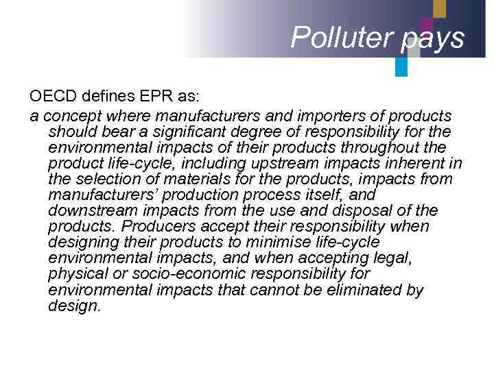 Polluter pays OECD defines EPR as: a concept where manufacturers and importers of products