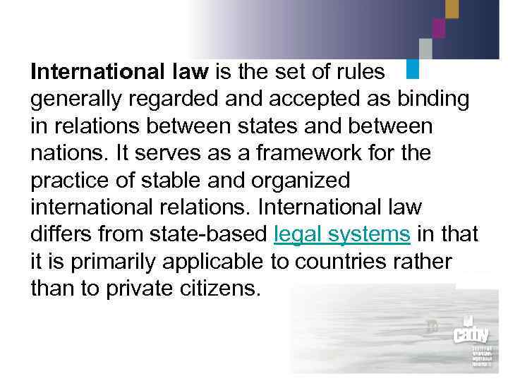 International law is the set of rules generally regarded and accepted as binding in