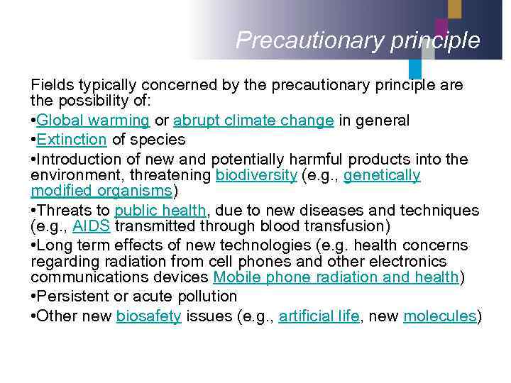 Precautionary principle Fields typically concerned by the precautionary principle are the possibility of: •