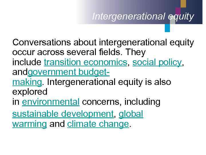 Intergenerational equity Conversations about intergenerational equity occur across several fields. They include transition economics,