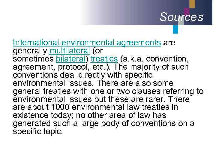 Sources International environmental agreements are generally multilateral (or sometimes bilateral) treaties (a. k. a.