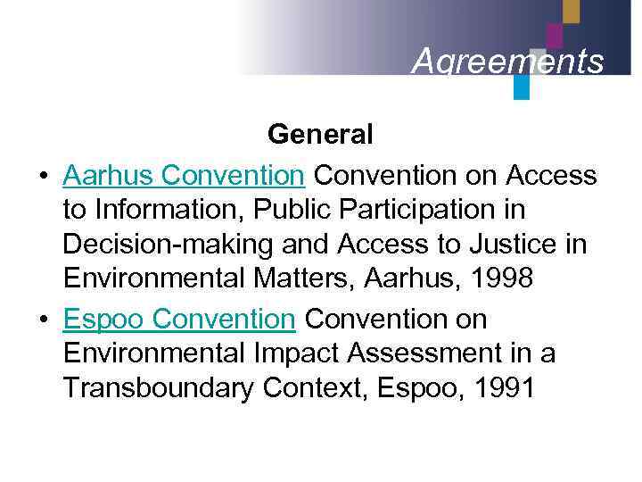 Agreements General • Aarhus Convention on Access to Information, Public Participation in Decision-making and