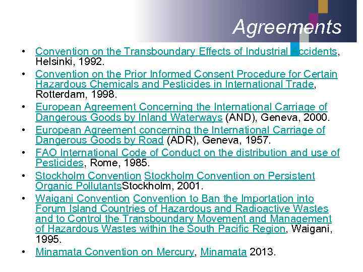 Agreements • Convention on the Transboundary Effects of Industrial Accidents, Helsinki, 1992. • Convention