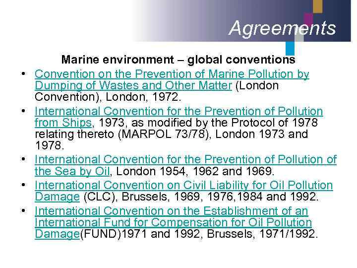 Agreements • • • Marine environment – global conventions Convention on the Prevention of