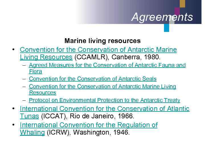 Agreements Marine living resources • Convention for the Conservation of Antarctic Marine Living Resources