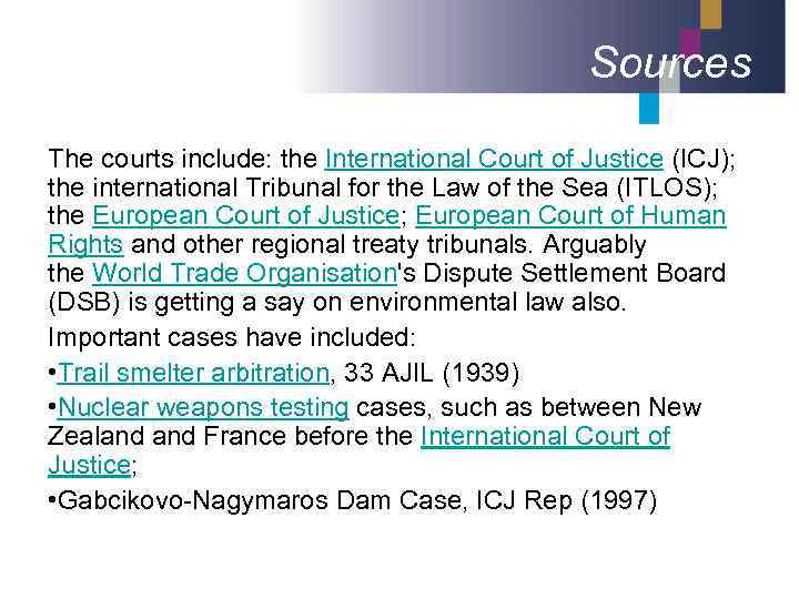 Sources The courts include: the International Court of Justice (ICJ); the international Tribunal for