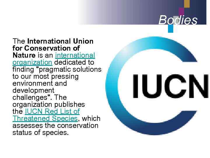 Bodies The International Union for Conservation of Nature is an international organization dedicated to