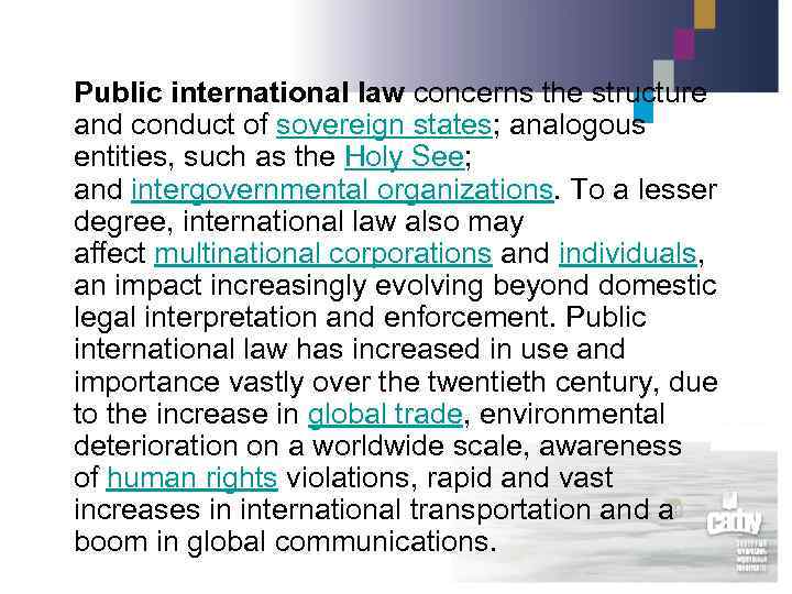 Public international law concerns the structure and conduct of sovereign states; analogous entities, such