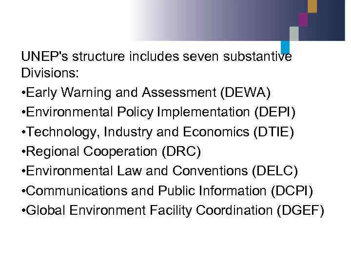 UNEP's structure includes seven substantive Divisions: • Early Warning and Assessment (DEWA) • Environmental