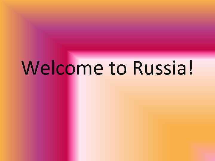 Welcome to Russia! 