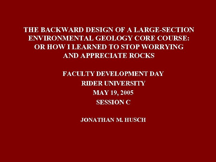 THE BACKWARD DESIGN OF A LARGE-SECTION ENVIRONMENTAL GEOLOGY CORE COURSE: OR HOW I LEARNED