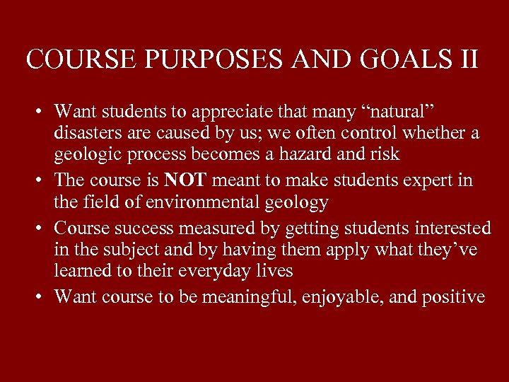 COURSE PURPOSES AND GOALS II • Want students to appreciate that many “natural” disasters