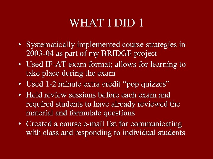 WHAT I DID 1 • Systematically implemented course strategies in 2003 -04 as part