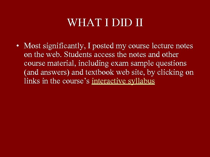 WHAT I DID II • Most significantly, I posted my course lecture notes on