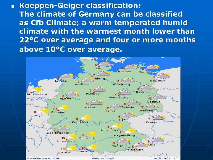 n Koeppen-Geiger classification: The climate of Germany can be classified as Cfb Climate; a