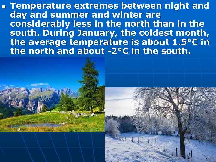 n Temperature extremes between night and day and summer and winter are considerably less