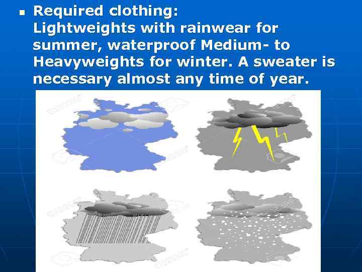 n Required clothing: Lightweights with rainwear for summer, waterproof Medium- to Heavyweights for winter.