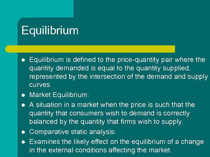 Equilibrium l l l Equilibrium is defined to the price-quantity pair where the quantity