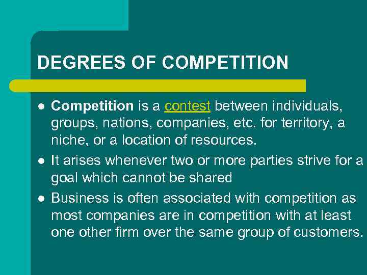 DEGREES OF COMPETITION l l l Competition is a contest between individuals, groups, nations,