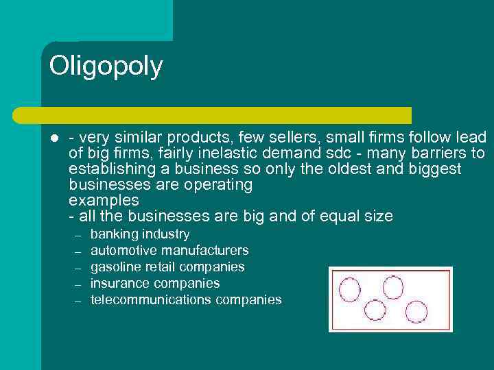 Oligopoly l - very similar products, few sellers, small firms follow lead of big