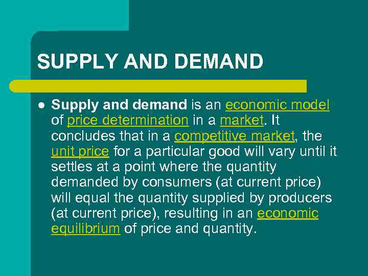 SUPPLY AND DEMAND l Supply and demand is an economic model of price determination